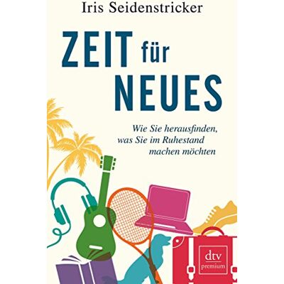 Iris Seidenstricker Zeit Für Neues: Wie Sie Herausfinden, Was Sie Im Ruhestand Machen Möchten - Publicité Iris Seidenstricker Zeit Für Neues: Wie Sie Herausfinden, Was Sie Im Ruhestand Machen Möchten - Publicité