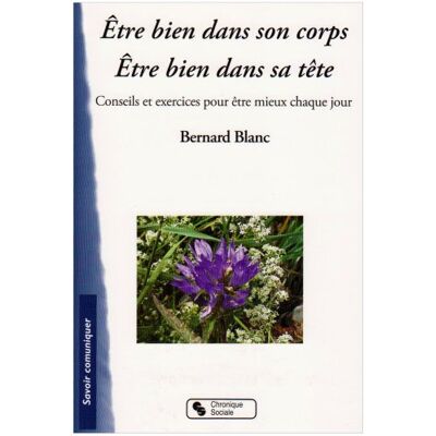Bernard Blanc Etre Bien Dans Son Corps, Être Bien Dans Sa Tête : Conseils Et Exercices Pour Être Mieux Chaque Jour - Publicité Bernard Blanc Etre Bien Dans Son Corps, Être Bien Dans Sa Tête : Conseils Et Exercices Pour Être Mieux Chaque Jour - Publicité