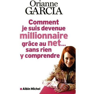 Orianne Garcia Comment Je Suis Devenue Millionnaire Grâce Au Net... Sans Rien Y Comprendre - Publicité Orianne Garcia Comment Je Suis Devenue Millionnaire Grâce Au Net... Sans Rien Y Comprendre - Publicité