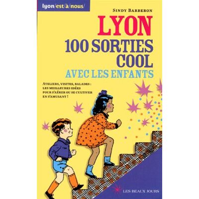 Collectif Lyon, 100 Sorties Cool Avec Les Enfants : Ateliers, Visites, Balades : Les Meilleures Idées Pour S'Aérer Ou Se Cultiver En S'Amusant ! - Publicité Collectif Lyon, 100 Sorties Cool Avec Les Enfants : Ateliers, Visites, Balades : Les Meilleures Idées Pour S'Aérer Ou Se Cultiver En S'Amusant ! - Publicité
