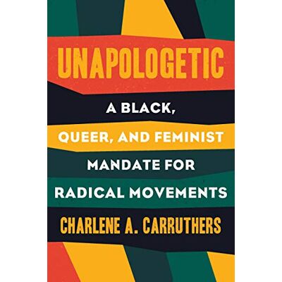 Charlene Carruthers Unapologetic: A Black, Queer, And Feminist Mandate For Radical Movements - Publicité Charlene Carruthers Unapologetic: A Black, Queer, And Feminist Mandate For Radical Movements - Publicité