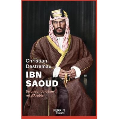Christian Destremau Ibn Saoud : Seigneur Du Désert, Roi D'Arabie - Publicité Christian Destremau Ibn Saoud : Seigneur Du Désert, Roi D'Arabie - Publicité