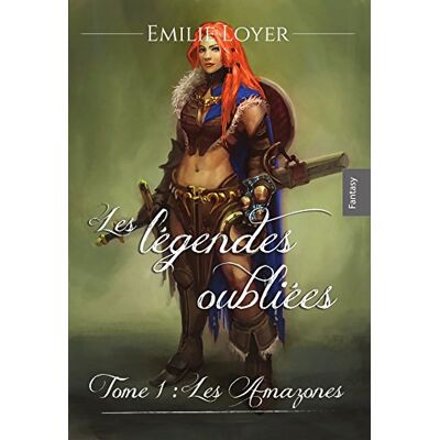 Emilie Loyer Les Legendes Oubliees Tome 1 Les Amazones - Publicité Emilie Loyer Les Legendes Oubliees Tome 1 Les Amazones - Publicité