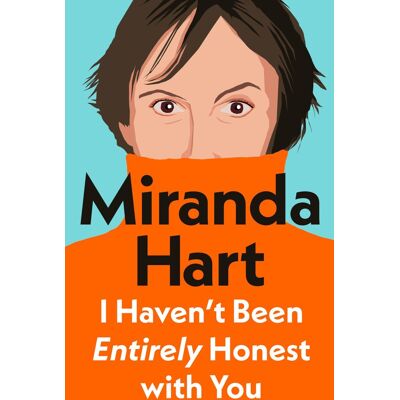 Miranda Hart I Haven’t Been Entirely Honest With You: From Bestselling Author And The Nation'S Favourite Comedian - Publicité Miranda Hart I Haven’t Been Entirely Honest With You: From Bestselling Author And The Nation'S Favourite Comedian - Publicité