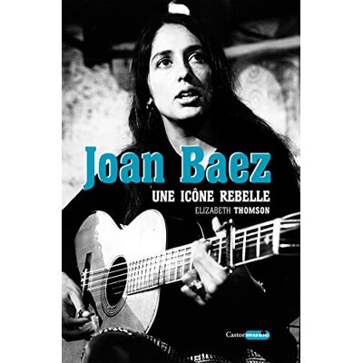 Elizabeth Thomson Joan Baez : Une Icône Rebelle - Publicité Elizabeth Thomson Joan Baez : Une Icône Rebelle - Publicité