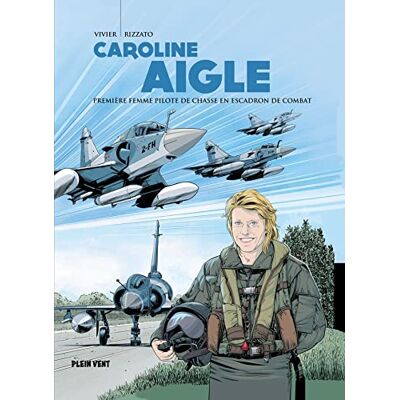 Jean-François Vivier Caroline Aigle : Première Femme Pilote De Chasse En Escadron De Combat - Publicité Jean-François Vivier Caroline Aigle : Première Femme Pilote De Chasse En Escadron De Combat - Publicité