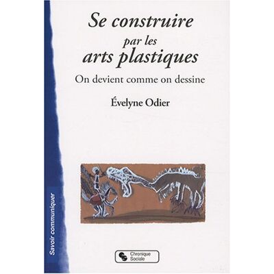 Evelyne Odier Se Construire Par Les Arts Plastiques : On Devient Comme On Dessine - Publicité Evelyne Odier Se Construire Par Les Arts Plastiques : On Devient Comme On Dessine - Publicité