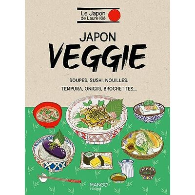 Laure Kié Japon Veggie : Soupes, Sushi, Nouilles, Tempura, Onigiri, Brochettes... Publicité Laure Kié Japon Veggie : Soupes, Sushi, Nouilles, Tempura, Onigiri, Brochettes... Publicité