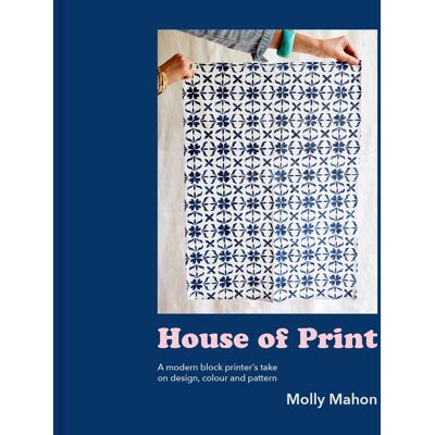 Molly Mahon House Of Print: A Modern Printer'S Take On Design, Colour And Pattern - Publicité Molly Mahon House Of Print: A Modern Printer'S Take On Design, Colour And Pattern - Publicité