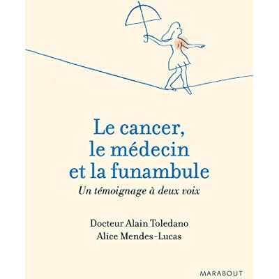 Alain Toledano Le Cancer, Le Médecin Et La Funambule : Un Témoignage À Deux Voix - Publicité Alain Toledano Le Cancer, Le Médecin Et La Funambule : Un Témoignage À Deux Voix - Publicité
