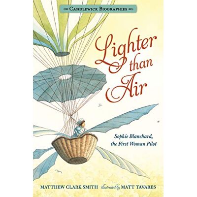 Smith, Matthew Clark Lighter Than Air: Sophie Blanchard, The First Woman Pilot: Candlewick Biographies - Publicité Smith, Matthew Clark Lighter Than Air: Sophie Blanchard, The First Woman Pilot: Candlewick Biographies - Publicité
