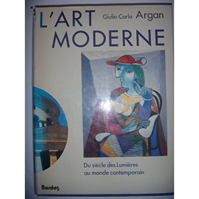 Argan, Giulio Carlo L'Art Moderne : Du Siècle Des Lumières Au Monde Contemporain - Publicité Argan, Giulio Carlo L'Art Moderne : Du Siècle Des Lumières Au Monde Contemporain - Publicité