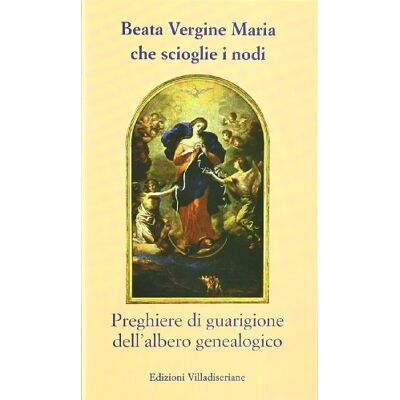 Beata Vergine Maria Che Scioglie I Nodi. Preghiere Di Guarigione Dell'Albero Genealogico - Publicité Beata Vergine Maria Che Scioglie I Nodi. Preghiere Di Guarigione Dell'Albero Genealogico - Publicité