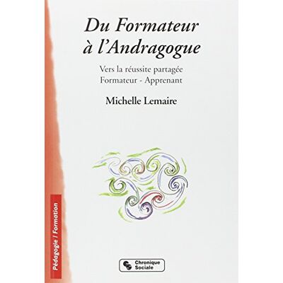 Michelle Lemaire Du Formateur À L'Andragogue : Vers La Réussite Partagée, Formateur-Apprenant - Publicité Michelle Lemaire Du Formateur À L'Andragogue : Vers La Réussite Partagée, Formateur-Apprenant - Publicité