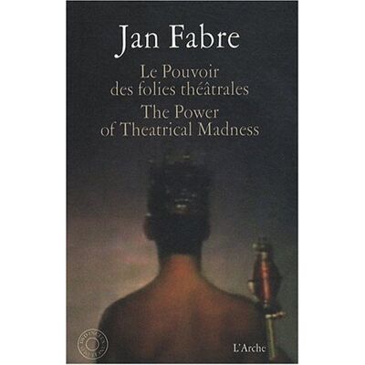 Jan Fabre Le Pouvoir Des Folies Théâtrales. The Power Of Theatrical Madness - Publicité Jan Fabre Le Pouvoir Des Folies Théâtrales. The Power Of Theatrical Madness - Publicité