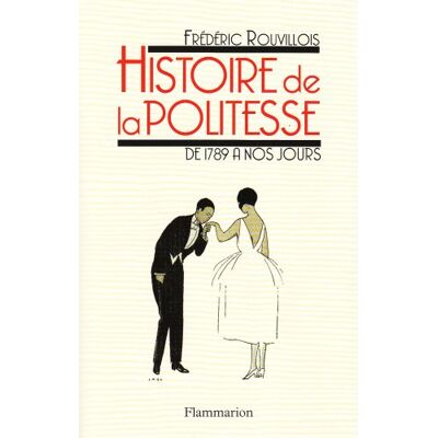 Frédéric Rouvillois Histoire De La Politesse De La Révolution À Nos Jours - Publicité Frédéric Rouvillois Histoire De La Politesse De La Révolution À Nos Jours - Publicité