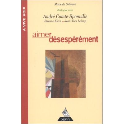 Collectif Aimer Désespérément : Avec Les Voix De André Comte-Sponville, Etienne Klein, Jean-Yves Leloup - Publicité Collectif Aimer Désespérément : Avec Les Voix De André Comte-Sponville, Etienne Klein, Jean-Yves Leloup - Publicité
