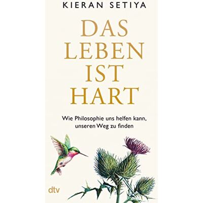 Kieran Setiya Das Leben Ist Hart: Wie Philosophie Uns Helfen Kann, Unseren Weg Zu Finden Ein Geistreicher, Charmanter Und Bewegender Leitfaden, Um Die Zumutungen Des Menschseins Zu Überstehen - Publicité Kieran Setiya Das Leben Ist Hart: Wie Philosophie Uns Helfen Kann, Unseren Weg Zu Finden Ein Geistreicher, Charmanter Und Bewegender Leitfaden, Um Die Zumutungen Des Menschseins Zu Überstehen - Publicité