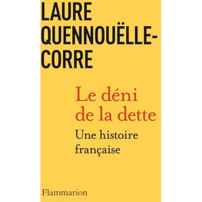 Laure Quennouëlle-Corre Le Déni De La Dette : Une Histoire Française - Publicité Laure Quennouëlle-Corre Le Déni De La Dette : Une Histoire Française - Publicité