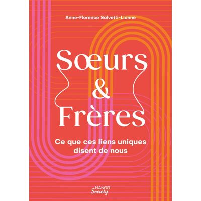 Anne-Florence Salvetti-Lionne Soeurs & Frères : Ce Que Ces Liens Uniques Disent De Nous - Publicité Anne-Florence Salvetti-Lionne Soeurs & Frères : Ce Que Ces Liens Uniques Disent De Nous - Publicité