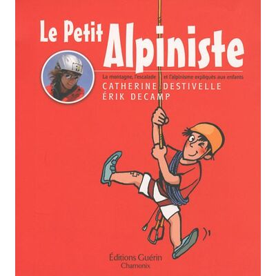 Catherine Destivelle Le Petit Alpiniste : La Montagne, L'Escalade Et L'Alpinisme Expliqués Aux Enfants - Publicité Catherine Destivelle Le Petit Alpiniste : La Montagne, L'Escalade Et L'Alpinisme Expliqués Aux Enfants - Publicité