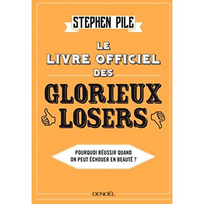 Stephen Pile Le Livre Officiel Des Glorieux Losers : Pourquoi Réussir Quand On Peut Échouer En Beauté ? - Publicité Stephen Pile Le Livre Officiel Des Glorieux Losers : Pourquoi Réussir Quand On Peut Échouer En Beauté ? - Publicité