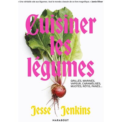 Jesse Jenkins Cuisiner Les Légumes : Grillés, Marinés, Vapeur, Caramélisés, Mijotés, Rôtis, Panés... Publicité Jesse Jenkins Cuisiner Les Légumes : Grillés, Marinés, Vapeur, Caramélisés, Mijotés, Rôtis, Panés... Publicité