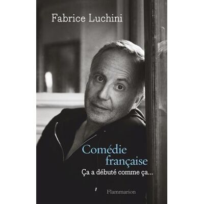 Fabrice Luchini Comédie Française : Ça A Débuté Comme Ça... Publicité Fabrice Luchini Comédie Française : Ça A Débuté Comme Ça... Publicité