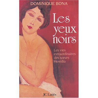 Dominique Bona Les Yeux Noirs : Les Vies Extraordinaires Des Soeurs Heredia - Publicité Dominique Bona Les Yeux Noirs : Les Vies Extraordinaires Des Soeurs Heredia - Publicité