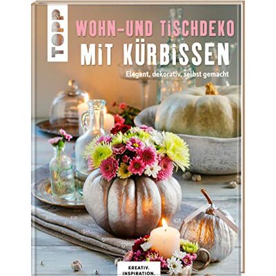 frechverlag Wohn- Und Tischdeko Mit Kürbissen: Elegant, Dekorativ, Selbst Gemacht - Publicité frechverlag Wohn- Und Tischdeko Mit Kürbissen: Elegant, Dekorativ, Selbst Gemacht - Publicité