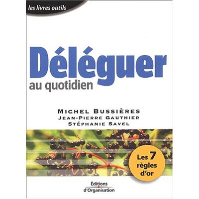Michel Bussières Déléguer Au Quotidien : Les 7 Règles D'Or - Publicité Michel Bussières Déléguer Au Quotidien : Les 7 Règles D'Or - Publicité