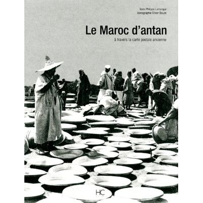 Philippe Lamarque Le Maroc D'Antan : Le Maroc À Travers La Carte Postale Ancienne : Collection Oliver Bouze - Publicité Philippe Lamarque Le Maroc D'Antan : Le Maroc À Travers La Carte Postale Ancienne : Collection Oliver Bouze - Publicité