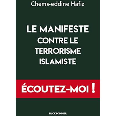 Chems-edinne Hafiz Le Manifeste Contre Le Terrorisme Islamiste : Écoutez-Moi ! - Publicité Chems-edinne Hafiz Le Manifeste Contre Le Terrorisme Islamiste : Écoutez-Moi ! - Publicité