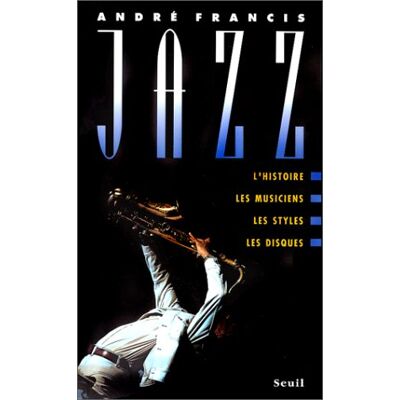 Francis Jazz : L'Histoire, Les Musiciens, Les Styles, Les Disques - Publicité Francis Jazz : L'Histoire, Les Musiciens, Les Styles, Les Disques - Publicité