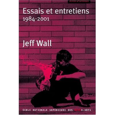 Jeff Wall Essais Et Entretiens : 1984-2001 - Publicité Jeff Wall Essais Et Entretiens : 1984-2001 - Publicité