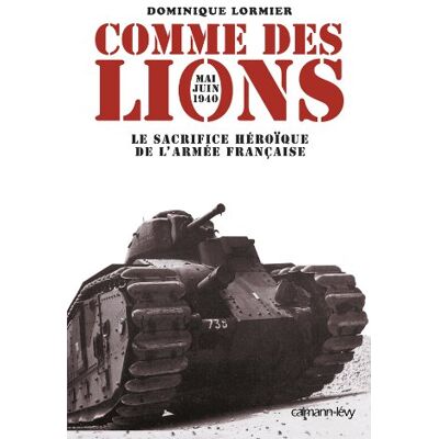 Dominique Lormier Comme Des Lions : Mai-Juin 1940 : Le Sacrifice Héroïque De L'Armée Française - Publicité Dominique Lormier Comme Des Lions : Mai-Juin 1940 : Le Sacrifice Héroïque De L'Armée Française - Publicité