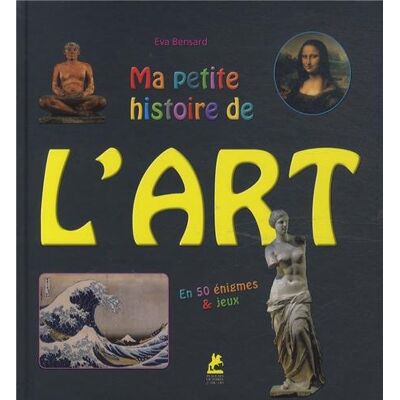 Eva Bensard Ma Petite Histoire De L'Art : En 50 Énigmes & Jeux - Publicité Eva Bensard Ma Petite Histoire De L'Art : En 50 Énigmes & Jeux - Publicité
