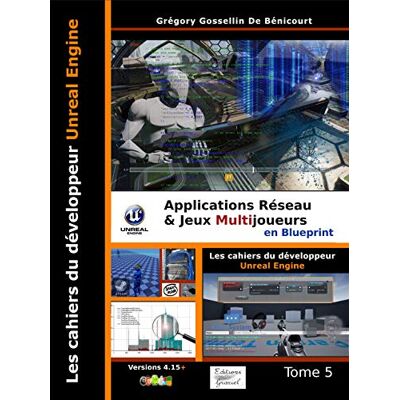 Grégory Gossellin de Bénicourt Les Cahiers D'Unreal Engine: Tome 5 – Applications Réseau Et Jeux Multijoueurs En Blueprint - Publicité Grégory Gossellin de Bénicourt Les Cahiers D'Unreal Engine: Tome 5 – Applications Réseau Et Jeux Multijoueurs En Blueprint - Publicité