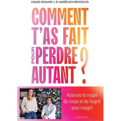 Maud Nisand Comment T'As Fait Pour Perdre Autant ? : Associez La Magie Du Corps Et De L'Esprit Pour Maigrir - Publicité Maud Nisand Comment T'As Fait Pour Perdre Autant ? : Associez La Magie Du Corps Et De L'Esprit Pour Maigrir - Publicité