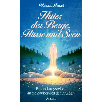 Waltraud Ferrari Hüter Der Berge, Flüsse Und Seen - Entdeckungsreisen In Die Zauberwelt Der Druiden - Publicité Waltraud Ferrari Hüter Der Berge, Flüsse Und Seen - Entdeckungsreisen In Die Zauberwelt Der Druiden - Publicité