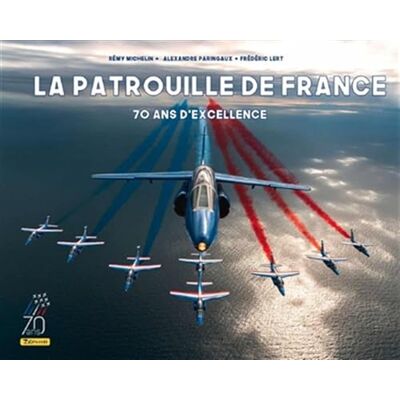 Frédéric Lert La Patrouille De France : 70 Ans D'Excellence - Publicité Frédéric Lert La Patrouille De France : 70 Ans D'Excellence - Publicité