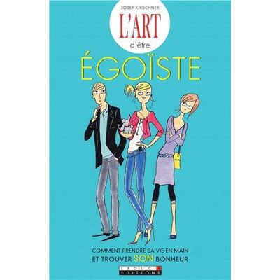 Josef Kirschner L'Art D'Être Égoïste : Comment Prendre Sa Vie En Main Et Trouver Son Bonheur - Publicité Josef Kirschner L'Art D'Être Égoïste : Comment Prendre Sa Vie En Main Et Trouver Son Bonheur - Publicité