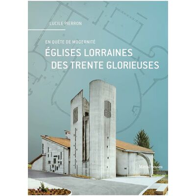 Lucile Pierron Eglises Lorraines Des Trente Glorieuses : En Quête De Modernité - Publicité Lucile Pierron Eglises Lorraines Des Trente Glorieuses : En Quête De Modernité - Publicité