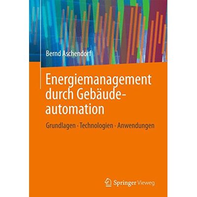 Bernd Aschendorf Energiemanagement Durch Gebäudeautomation: Grundlagen - Technologien - Anwendungen - Publicité Bernd Aschendorf Energiemanagement Durch Gebäudeautomation: Grundlagen - Technologien - Anwendungen - Publicité