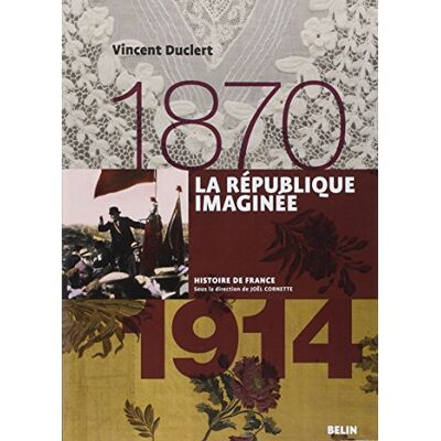 Vincent Duclert La République Imaginée : 1870-1914 - Publicité Vincent Duclert La République Imaginée : 1870-1914 - Publicité