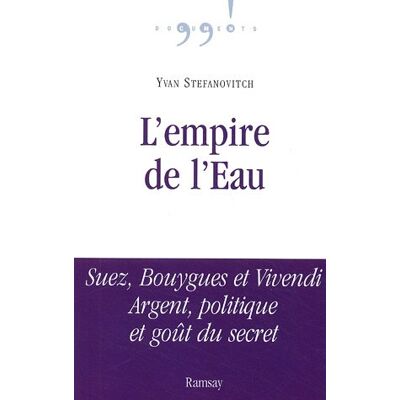 Yvan Stefanovitch L'Empire De L'Eau : Suez, Bouygues Et Vivendi : Argent, Politique Et Goût Du Secret - Publicité Yvan Stefanovitch L'Empire De L'Eau : Suez, Bouygues Et Vivendi : Argent, Politique Et Goût Du Secret - Publicité