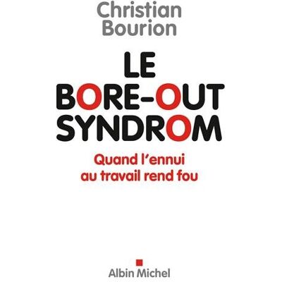 Christian Bourion Le Bore-Out Syndrom : Quand L'Ennui Au Travail Rend Fou - Publicité Christian Bourion Le Bore-Out Syndrom : Quand L'Ennui Au Travail Rend Fou - Publicité