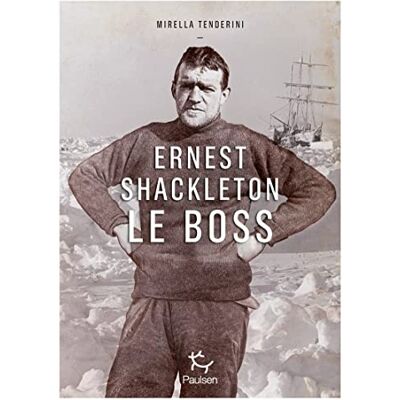 Mirella Tenderini Ernest Shackleton : Le Boss - Publicité Mirella Tenderini Ernest Shackleton : Le Boss - Publicité