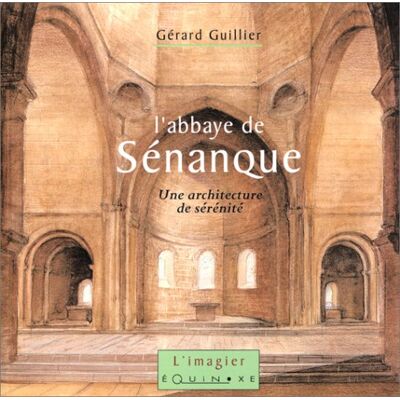 Gérard Guillier L'Abbaye De Senanque : Une Architecture De Sérénité - Publicité Gérard Guillier L'Abbaye De Senanque : Une Architecture De Sérénité - Publicité