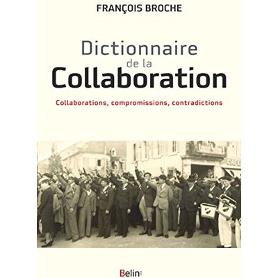 François Broche Dictionnaire De La Collaboration : Collaborations, Compromissions, Contradictions - Publicité François Broche Dictionnaire De La Collaboration : Collaborations, Compromissions, Contradictions - Publicité